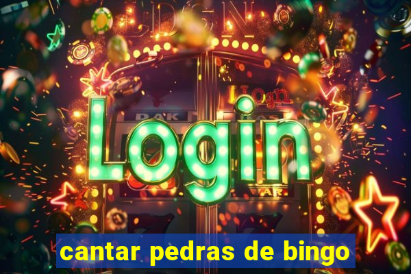 cantar pedras de bingo